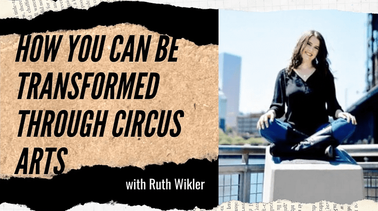 Ruth Wikler (Tohu): How You Can Be Transformed Through Circus Arts (#220)