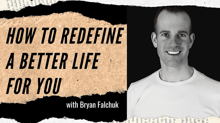 Bryan Falchuk: How to Redefine a Better Life for You (#216)