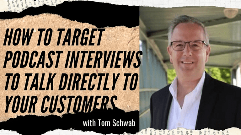 Tom Schwab: How to Target Podcast Interviews to Talk Directly to Your Customers