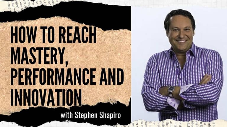 Stephen Shapiro on Mastery, Performance and Innovation (#4-5)