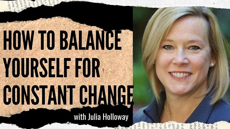 Julia Holloway: Balancing yourself for constant change, authentic connection and meaningful success (#13)