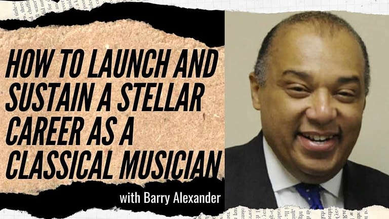 Barry Alexander: How to launch and sustain a stellar career as a classical musician (#12)