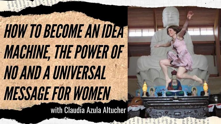 Claudia Azula Altucher: Become an Idea Machine, the Power of No and a Universal Message for Women (#21)
