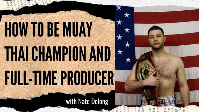 Nate Delong: Muay Thai Champion and Full-Time Producer (For Real?!) (#26)
