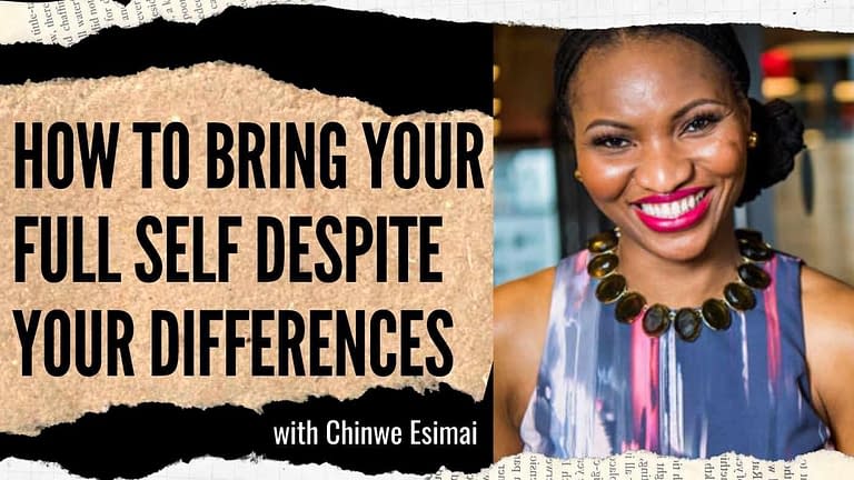 Chinwe Esimai: Don’t Let Any of Your Differences Stop You From Bringing Your Full Self (#198)