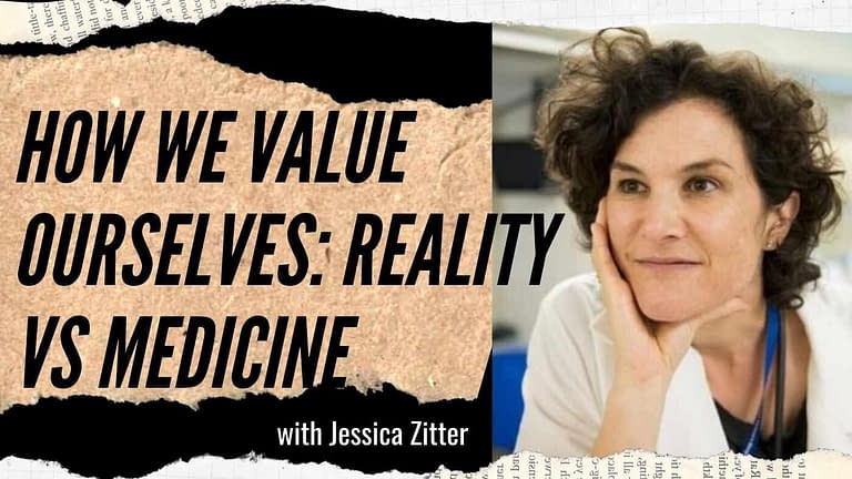 Jessica Zitter: The Reality of What’s Valued in Medicine vs. How We Value Ourselves (#202)