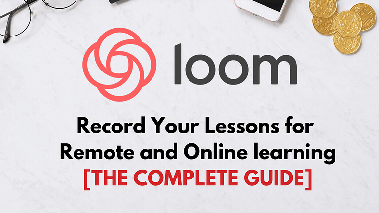 How to Use Loom and Record Your Lessons for Remote and Online Learning (The Complete Guide 2022)