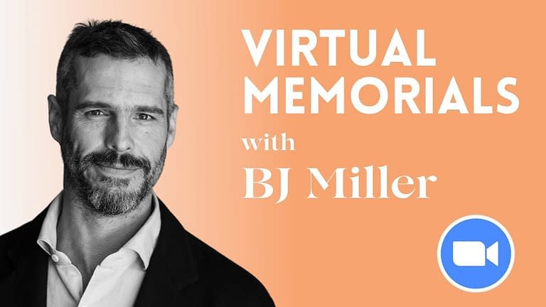 Virtual Funerals 2022: How to host and plan a virtual memorial (with BJ Miller MD)