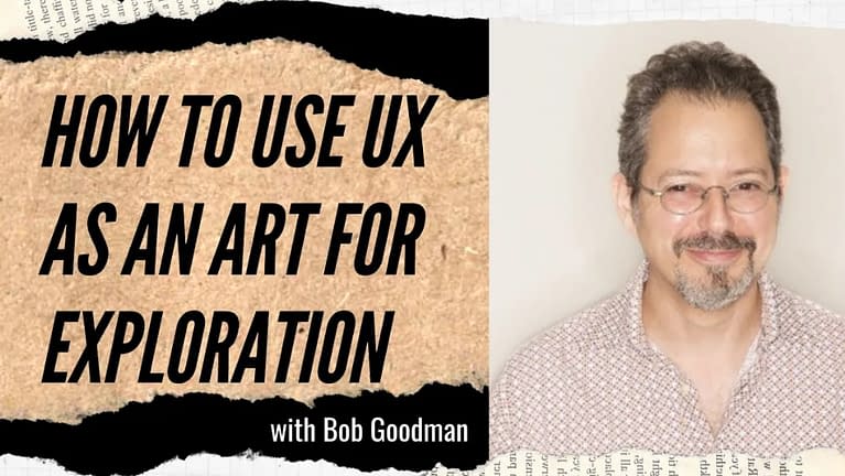 Bob Goodman on UX: The Art of Exploration (#19)