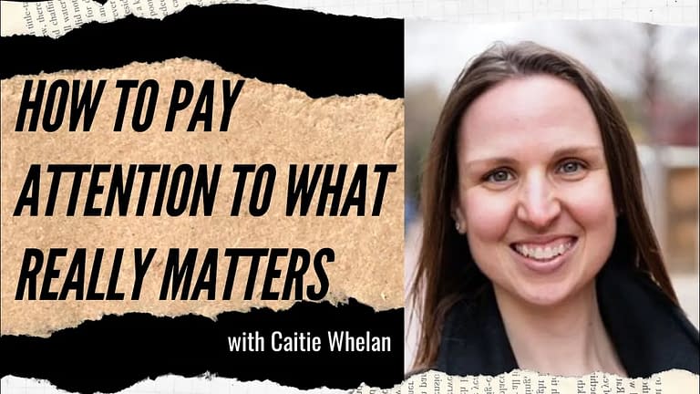 Caitie Whelan: Attention to What Matters (#54-55)