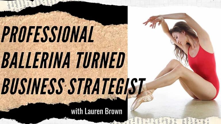 Lauren Brown: Professional Ballerina to Business Strategist (#70)