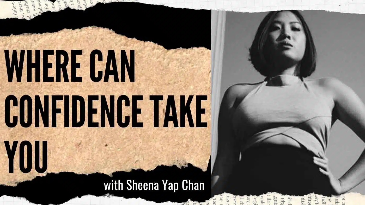 Sheena Yap Chan: Where Can Confidence Take You? (#76)