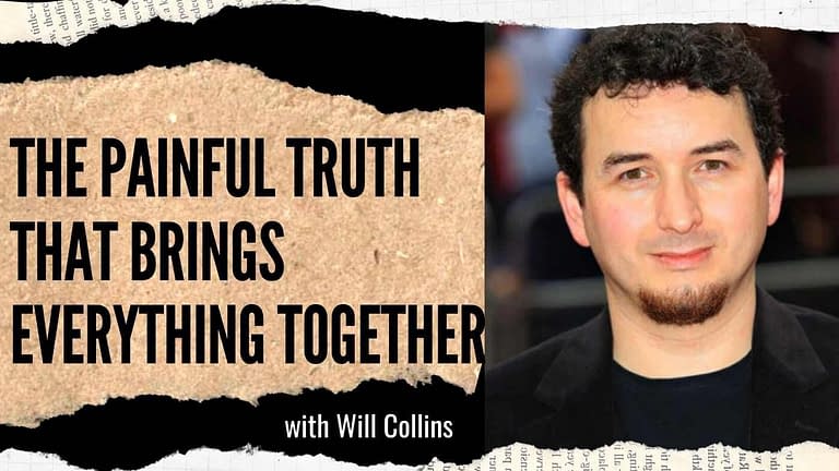 Will Collins: The Painful Truth That Brings Everything Together (#81)