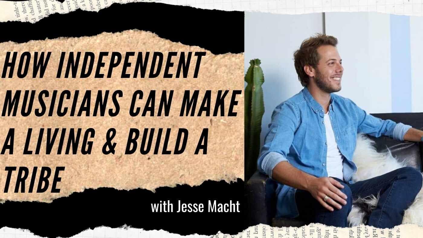 Jesse Macht: How Independent Musicians Can Make a Living & Build a Tribe (#92)