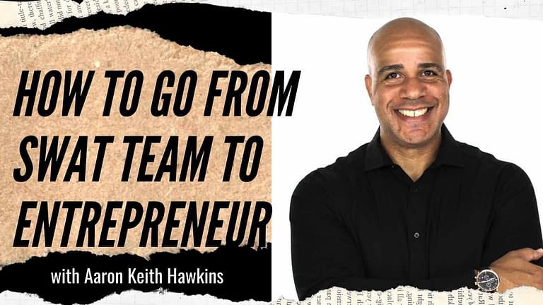 Aaron Keith Hawkins: From SWAT Team to Podcaster and Entrepreneur (#171-172)