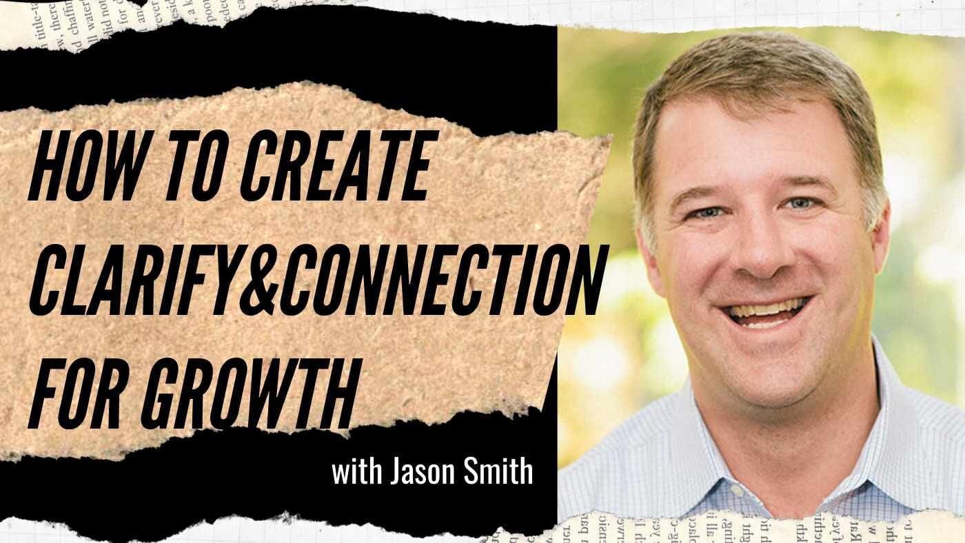 Jason Smith: Creating Clarity and Connection for Growth (#78)