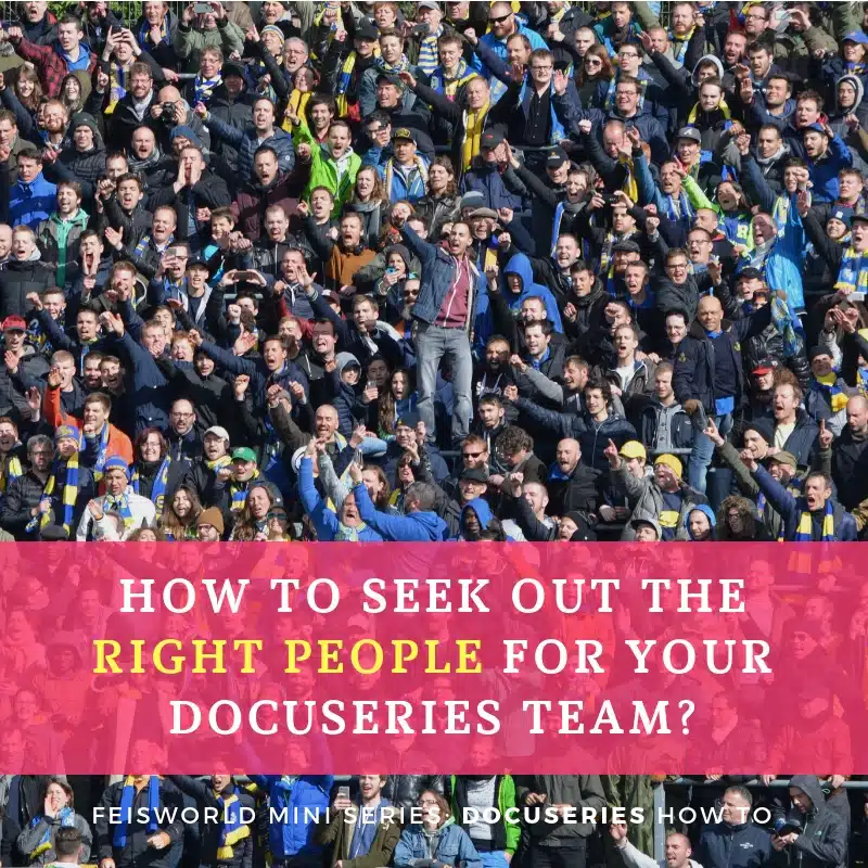 Docuseries Mini 106: How to seek out the right people for your docuseries team?