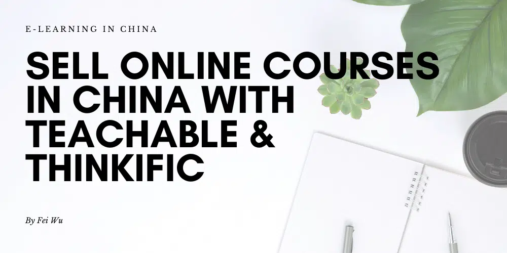 How to sell courses in China with Teachable or Thinkific