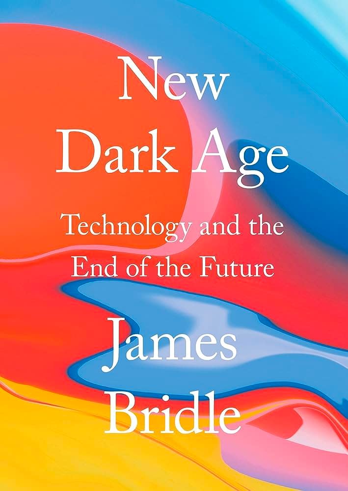New Dark Age: Technology and the End of the Future (James Bridle)