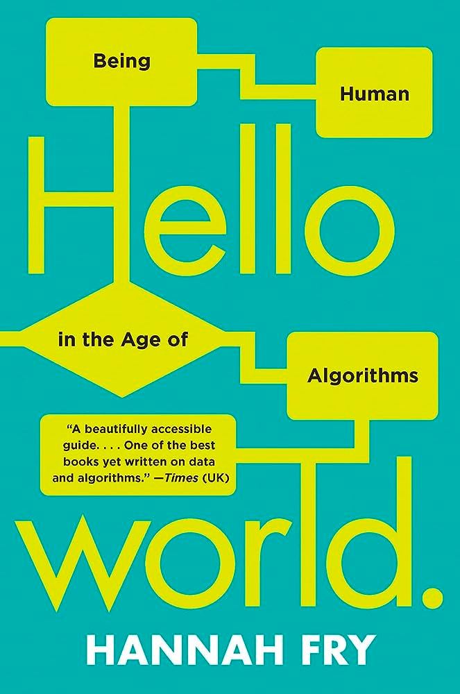 Hello World: Being Human in the Age of Algorithms (Hannah Fry)
